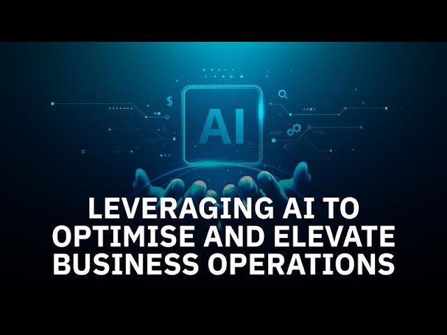 Watch Leveraging AI to Optimise and Elevate Business Operations on YouTube.