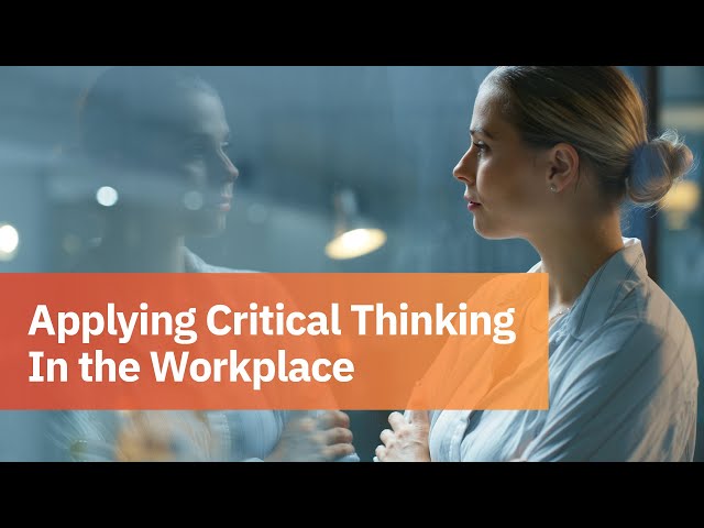 Watch Applying Critical Thinking in the Workplace on YouTube.